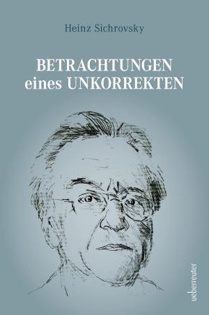Cover of the book Betrachtungen eines Unkorrekten by Tina Meyer, Elke Prochazka, Konrad Wirnschimmel