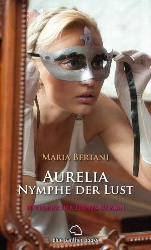 Cover of the book Aurelia - Nymphe der Lust | Historischer Erotik-Roman by Amy Morrison