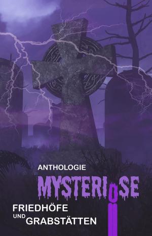 Cover of the book Mysteriöse Friedhöfe und Grabstätten by Marius Kuhle