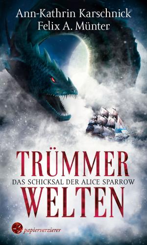 Cover of the book Trümmerwelten - Das Schicksal der Alice Sparrow by Lucia S. Wiemer, Papierverzierer Verlag