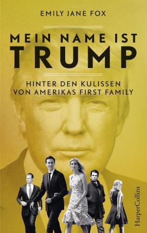 Cover of the book Mein Name ist Trump - Hinter den Kulissen von Amerikas First Family by Tessa Duder
