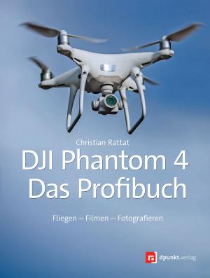 Cover of the book DJI Phantom 4 – das Profibuch by Sascha Steinhoff