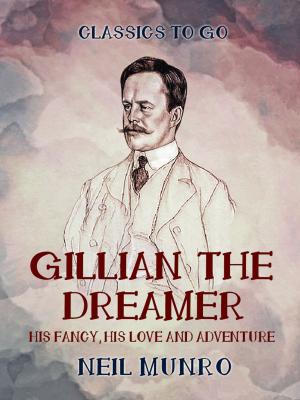 Cover of the book Gillian the Dreamer His Fancy, His Love and Adventure by James Russell Lowell