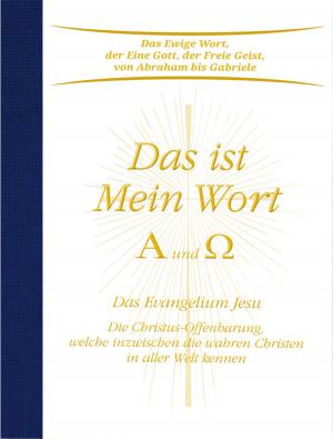 Book cover of Das ist Mein Wort. Alpha und Omega. Das Evangelium Jesu