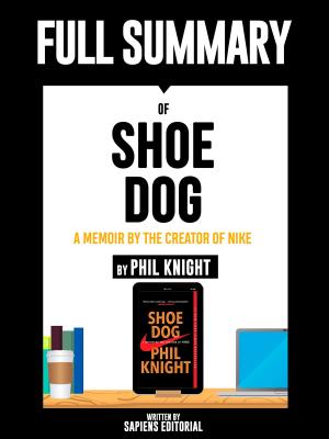 Book cover of Full Summary Of "Shoe Dog: A Memoir by the Creator of Nike – By Phil Knight" Written By Sapiens Editorial