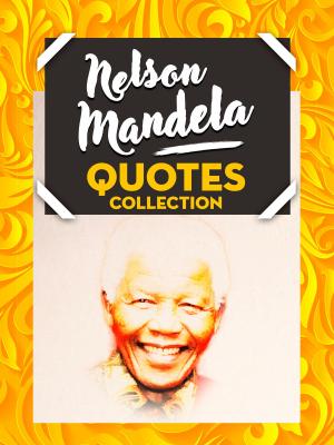 Cover of the book Nelson Mandela Quotes Collection by Clifford Harris