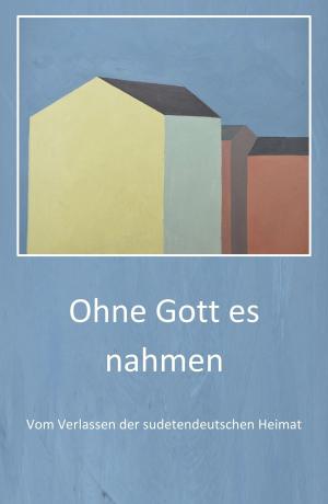 Cover of the book Ohne Gott es nahmen by Mücke Ulrike Pistora, Barbara Jung