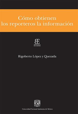 Cover of the book Cómo obtienen los reporteros la información by Justo Sierra