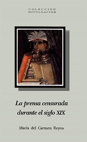 Cover of the book La prensa censurada durante el siglo XIX by María del Consuelo Maquívar