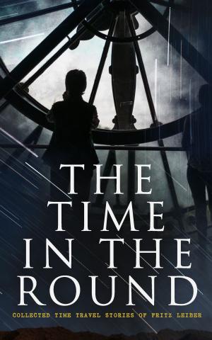 Cover of the book The Time in the Round: Collected Time Travel Stories of Fritz Leiber by Restif de la Bretonne