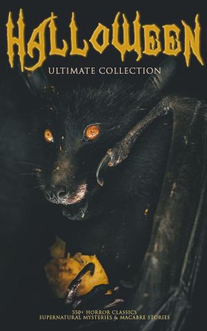 Book cover of HALLOWEEN Ultimate Collection: 550+ Horror Classics, Supernatural Mysteries & Macabre Stories