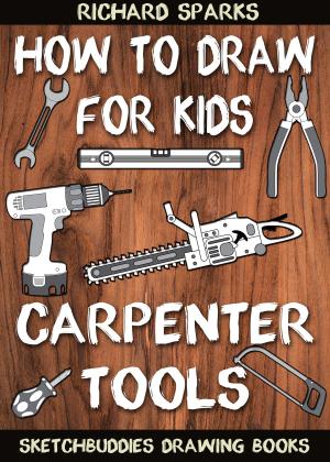 Cover of How to Draw for Kids : Carpenter Tools