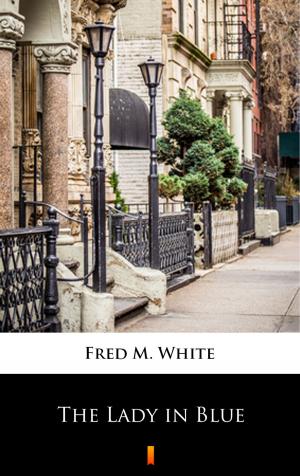 Cover of the book The Lady in Blue by Fred M. White