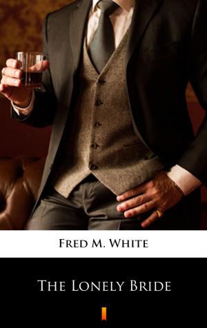 Cover of the book The Lonely Bride by Fred M. White
