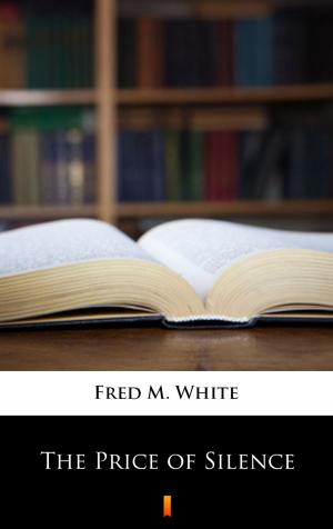 Cover of the book The Price of Silence by Fred M. White