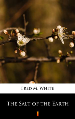 Cover of the book The Salt of the Earth by Fred M. White