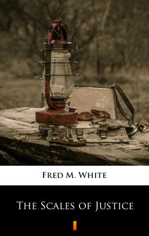 Cover of the book The Scales of Justice by Fred M. White