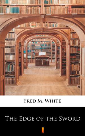 Cover of the book The Edge of the Sword by Fred M. White