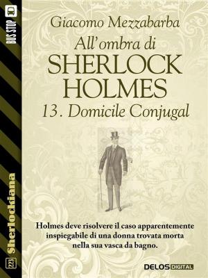 Book cover of All'ombra di Sherlock Holmes - 13. Domicile Conjugal