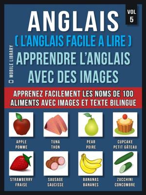 Cover of the book Anglais ( L’Anglais facile a lire ) - Apprendre L’Anglais Avec Des Images (Vol 5) by Mobile Library