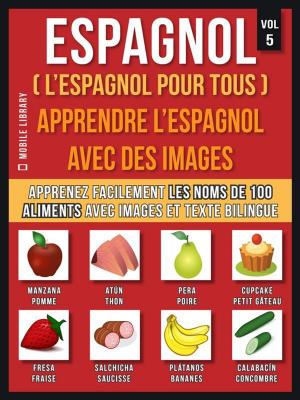 Cover of the book Espagnol ( L’Espagnol Pour Tous ) - Apprendre l'espagnol avec des images (Vol 5) by Mobile Library