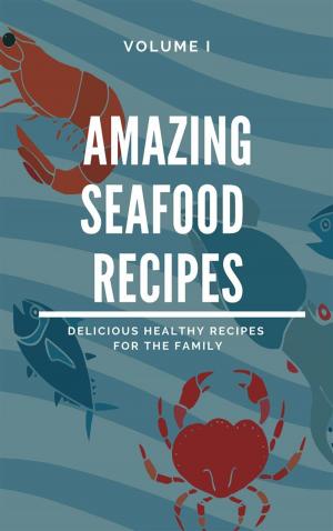 Book cover of Amazing Seafood Recipes - Volume I