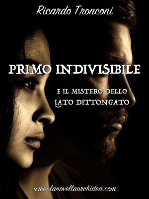 Cover of the book Primo Indivisibile e il mistero dello iato dittongato by Ricardo Tronconi