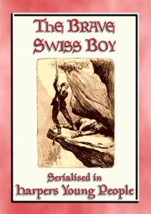 Cover of the book THE BRAVE SWISS BOY - A novel from Harper's Young People by Written and Illustrated By Beatrix Potter