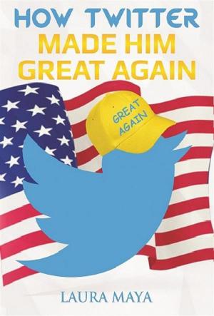 Cover of the book How Twitter Made Him Great Again by Hillary Scholl