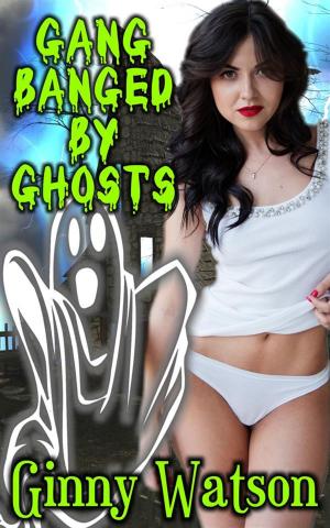 Cover of the book Gang Banged By Ghosts by Kelly Addams