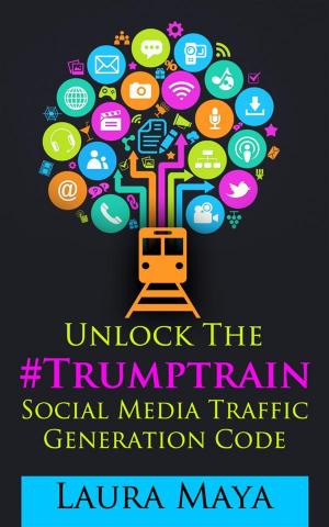 Book cover of Unlock The #Trumptrain Social Media Traffic Generation Code