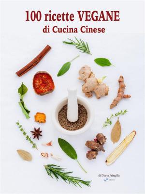 Cover of the book 100 ricette vegane di cucina cinese by Gilbert-C. Remillard