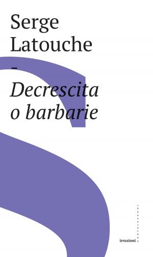 Cover of the book Decrescita o barbarie by Edmond de Goncourt