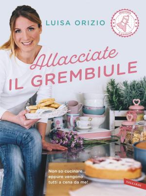 Cover of the book Allacciate il grembiule by Sandra D'Alessandro
