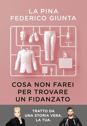 Cover of the book Cosa non farei per trovare un fidanzato by ROSSI MARIA, KEMPF CHRISTINE