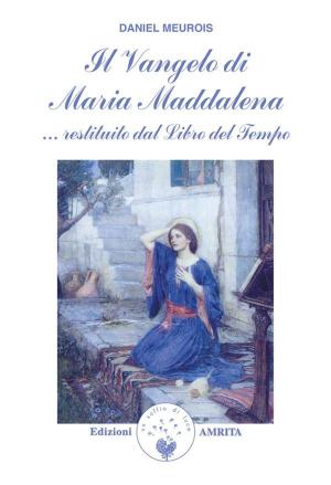Cover of the book Il Vangelo di Maria Maddalena by Anne Givaudan, Daniel Meurois
