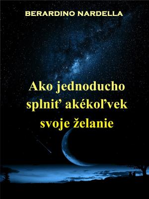 Book cover of Ako Jednoducho Splniť Akékoľvek Svoje Želanie