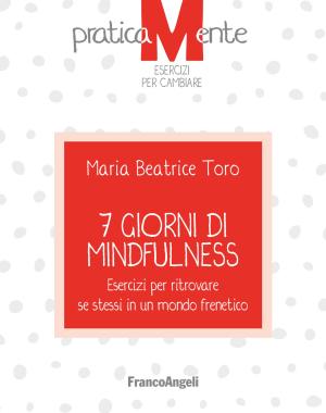 Cover of the book 7 giorni di Mindfulness by Chiara Testoni