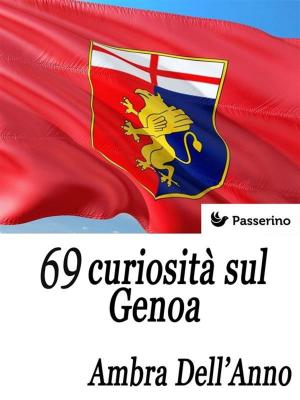 Cover of the book 69 curiosità sul Genoa by Ambra D.