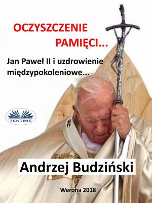 Cover of the book Oczyszczenie Pamięci. Jan Paweł Ii I Modlitwa Międzypokoleniowa by Danilo Clementoni