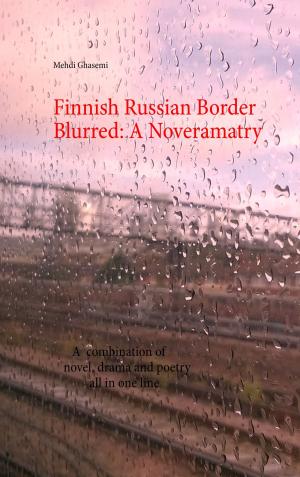 Cover of the book Finnish Russian Border Blurred: A Noveramatry by Vanessa Grabner