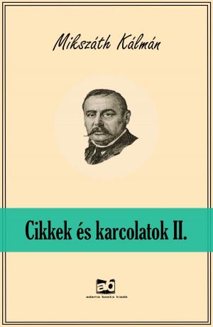 Cover of the book Cikkek és karcolatok II. by Gárdonyi Géza