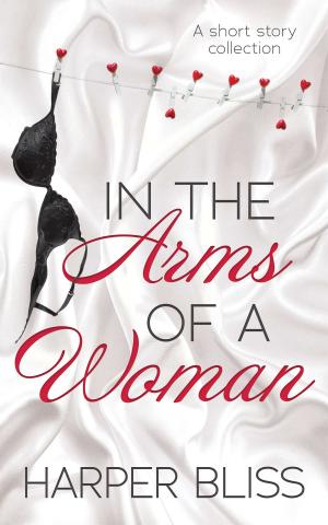 Cover of the book In the Arms of a Woman by Harper Bliss, Laila Blake, Cheyenne Blue, Erzabet Bishop, Lucy Felthouse