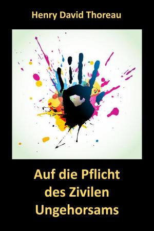Cover of the book Auf die Pflicht des Zivilen Ungehorsams by Lucy Maud Montgomery