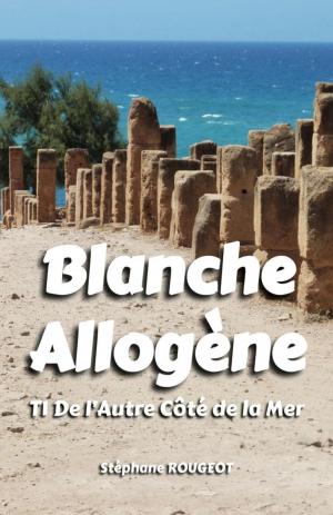 Cover of the book BLANCHE ALLOGÈNE by Stéphane ROUGEOT
