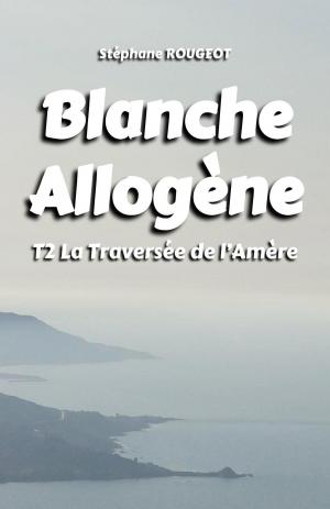 Cover of the book BLANCHE ALLOGÈNE : T2. LA TRAVERSÉE DE L'AMÈRE by MATTHEW GREGORY LEWIS