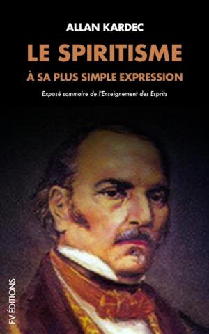 Cover of the book Le Spiritisme à sa plus simple expression: Exposé sommaire de l'Enseignement des Esprits by Jean-Pierre-Louis de Luchet