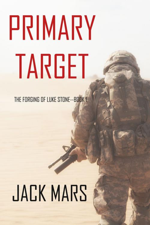Cover of the book Primary Target: The Forging of Luke Stone—Book #1 (an Action Thriller) by Jack Mars, Jack Mars