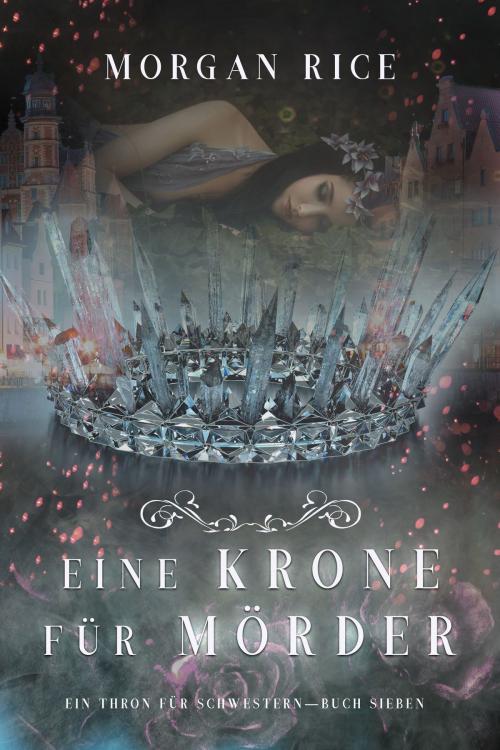 Cover of the book Eine Krone für Mörder (Ein Thron für Schwestern—Buch Sieben) by Morgan Rice, Morgan Rice