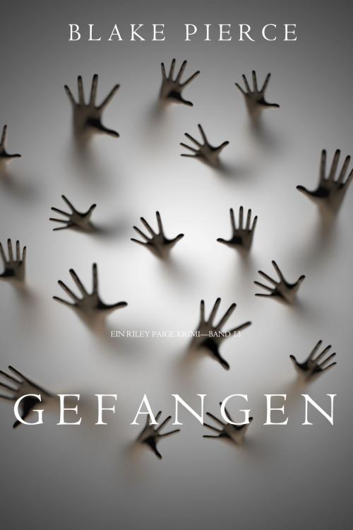 Cover of the book Gefangen (Ein Riley Paige Krimi—Band 13) by Blake Pierce, Blake Pierce